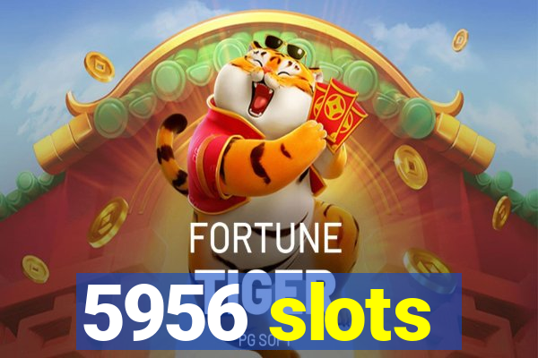 5956 slots